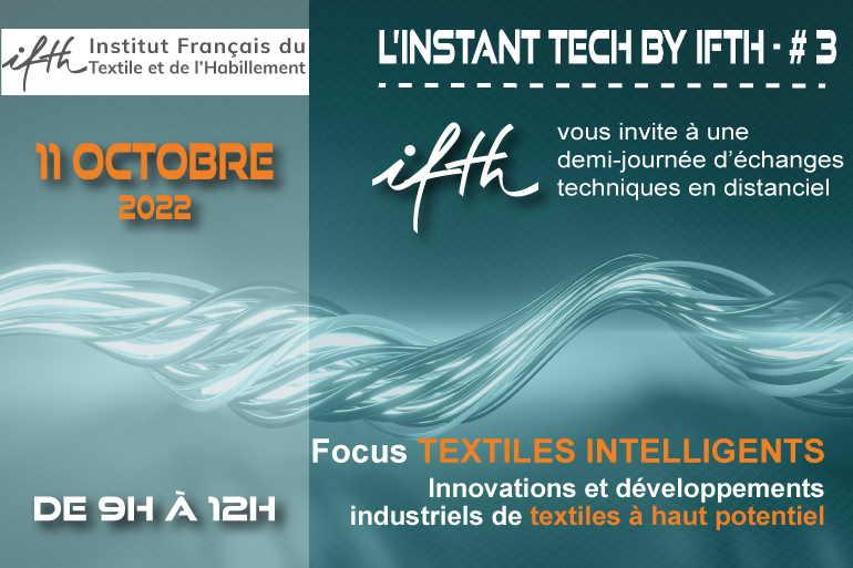 Save the date / L’INSTANT TECH by IFTH #3 – Focus TEXTILES INTELLIGENT : innovations et développements industriels de textiles à haut potentiel/ 11 octobre 2022 (9h-12h/online)