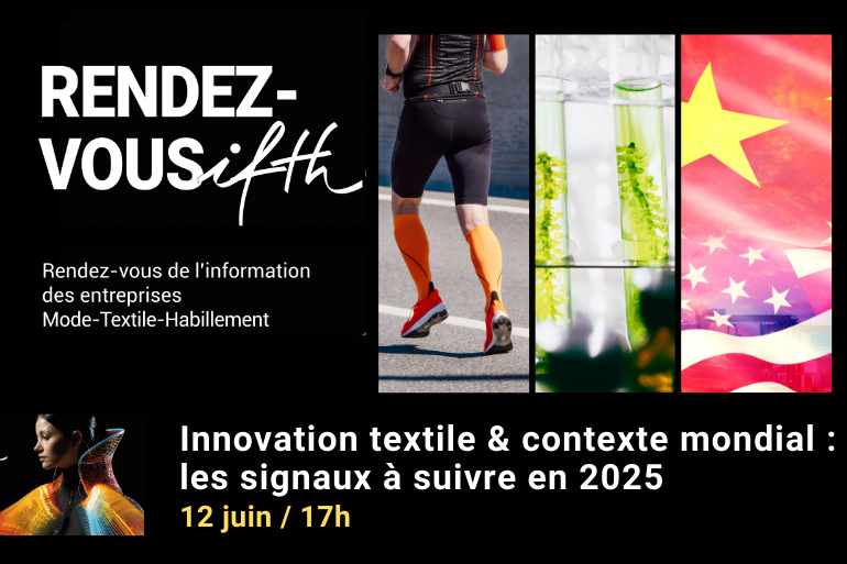 RDV IFTH – Innovation textile & contexte mondial : les signaux à suivre en 2025 / 12 juin -17h (online)