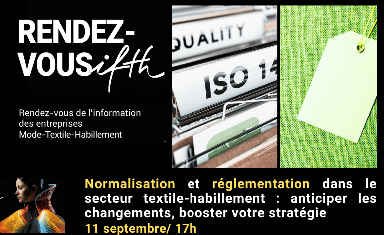 RDV IFTH – Normalisation et réglementation dans le secteur textile-habillement : anticipez les changements, boostez votre stratégie  / 11 septembre-17h (online)