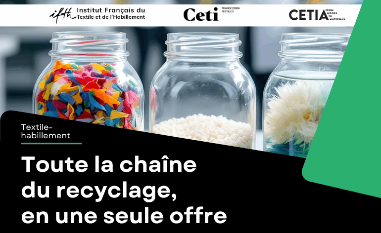 L’IFTH, le CETI et le CETIA ouvrent un guichet unique pour accompagner les projets de recyclage textile